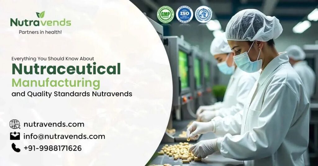 Everything You Should Know About Nutraceutical Manufacturing and Quality Standards Nutraceutical Manufacturing Standards -Nutravends