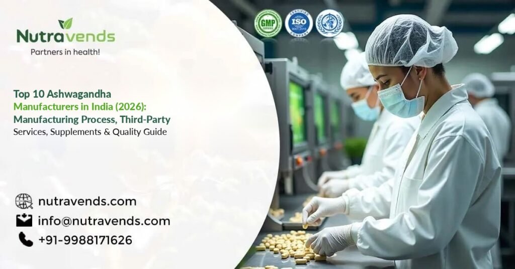 Top 10 Ashwagandha Manufacturers in India (2026): Manufacturing Process, Third-Party Services, Supplements & Quality Guide Top 10 Ashwagandha Manufacturers in India 2026 Nutravends